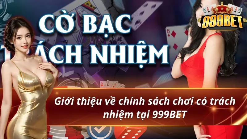 Chơi Có Trách Nhiệm - Hướng Dẫn Cá Cược An Toàn 1 Bật mí chính sách chơi có trách nhiệm 999BET