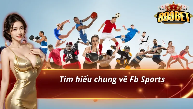 FB Sports 999BET - Sảnh Thể Thao Được Cược Thủ Tin Chọn 2 Đôi nét về Fb Sports