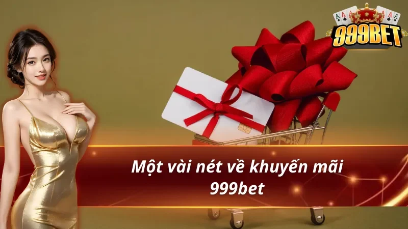 Tổng Hợp Khuyến Mãi 999BET Mới Nhất 2026 1 Sơ lược về khuyến mãi 999bet