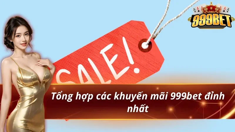 Tổng Hợp Khuyến Mãi 999BET Mới Nhất 2026 2 Khám phá các khuyến mãi 999bet
