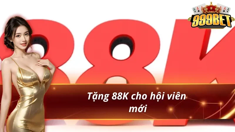 Tổng Hợp Khuyến Mãi 999BET Mới Nhất 2026 3 Khuyến mãi 999bet tặng 88K