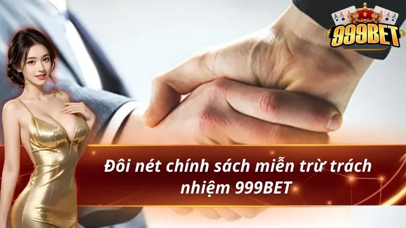Miễn Trừ Trách Nhiệm 999BET - Hướng Dẫn Hiểu Quyền Lợi Và Rủi Ro 1 Tổng quan miễn trừ trách nhiệm tại nhà cái 999BET