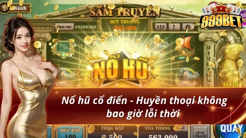 Săn Hũ 999BET - Thiên Đường Săn Thưởng Cho Các Hội Viên 4 Săn hũ 999bet cùng với phiên bản nổ hũ cổ điển