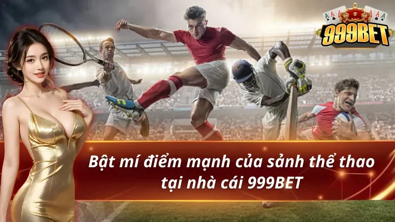 Thể Thao 999BET - Thiên Đường Giải Trí Đẳng Cấp Nhất 2026 3 Bật mí điểm mạnh của sảnh thể thao 999BET